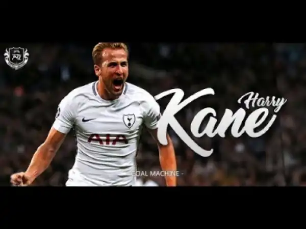 Video: Harry Kane | Goal Machine | 17/18 // HD
